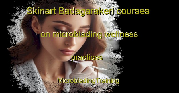 Skinart Badagarakeri courses on microblading wellness practices | #MicrobladingTraining #MicrobladingClasses #SkinartTraining-India