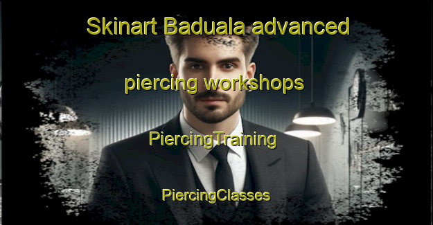 Skinart Baduala advanced piercing workshops | #PiercingTraining #PiercingClasses #SkinartTraining-India