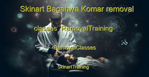 Skinart Bagahwa Komar removal classes | RemovalTraining | RemovalClasses | SkinartTraining-India