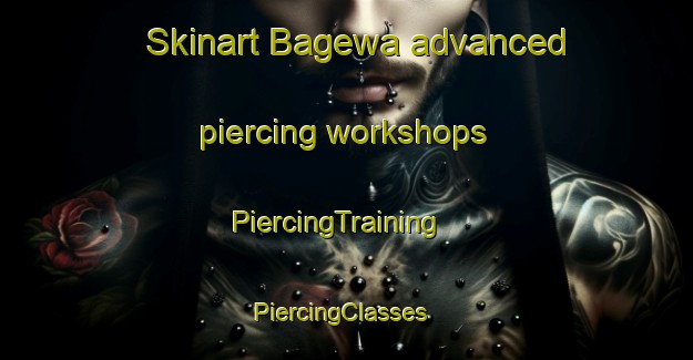 Skinart Bagewa advanced piercing workshops | PiercingTraining | PiercingClasses | SkinartTraining-India