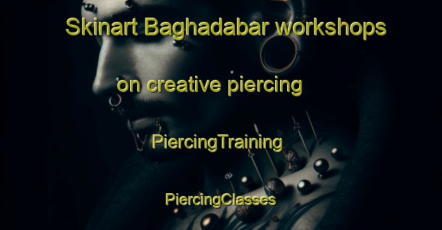 Skinart Baghadabar workshops on creative piercing | #PiercingTraining #PiercingClasses #SkinartTraining-India