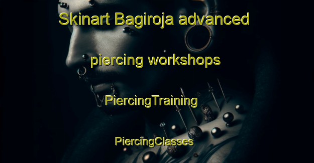 Skinart Bagiroja advanced piercing workshops | PiercingTraining | PiercingClasses | SkinartTraining-India