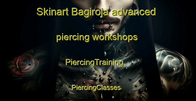 Skinart Bagiroja advanced piercing workshops | PiercingTraining | PiercingClasses | SkinartTraining-India