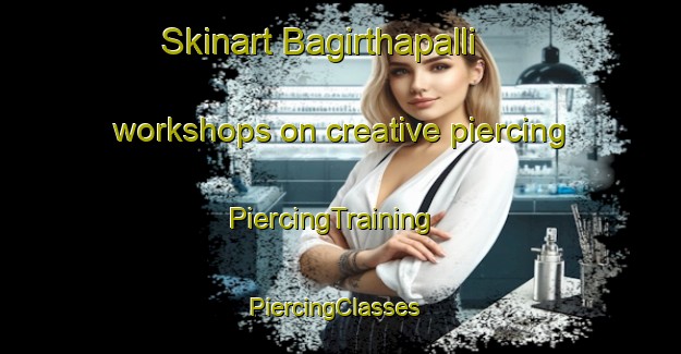 Skinart Bagirthapalli workshops on creative piercing | PiercingTraining | PiercingClasses | SkinartTraining-India