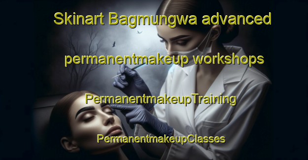 Skinart Bagmungwa advanced permanentmakeup workshops | #PermanentmakeupTraining #PermanentmakeupClasses #SkinartTraining-India