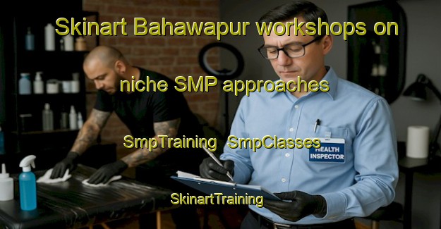 Skinart Bahawapur workshops on niche SMP approaches | SmpTraining | SmpClasses | SkinartTraining-India