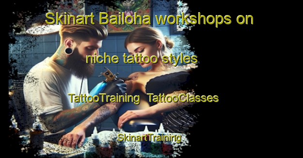 Skinart Bailoha workshops on niche tattoo styles | TattooTraining | TattooClasses | SkinartTraining-India