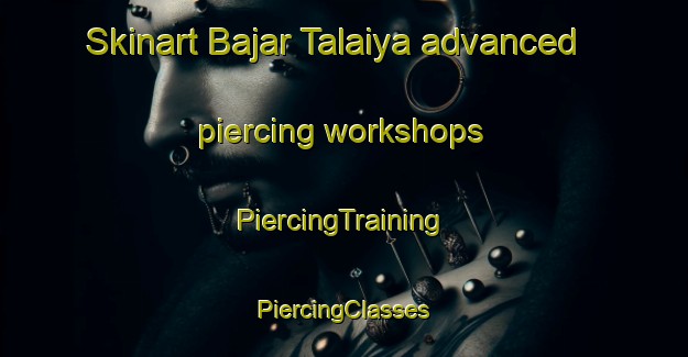 Skinart Bajar Talaiya advanced piercing workshops | #PiercingTraining #PiercingClasses #SkinartTraining-India