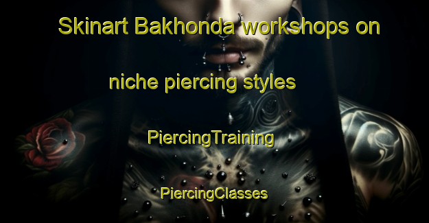 Skinart Bakhonda workshops on niche piercing styles | #PiercingTraining #PiercingClasses #SkinartTraining-India