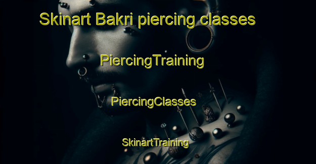 Skinart Bakri piercing classes | PiercingTraining | PiercingClasses | SkinartTraining-India