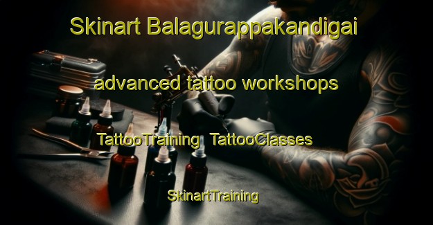 Skinart Balagurappakandigai advanced tattoo workshops | TattooTraining | TattooClasses | SkinartTraining-India