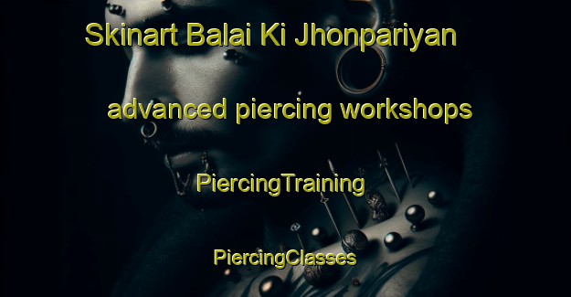 Skinart Balai Ki Jhonpariyan advanced piercing workshops | #PiercingTraining #PiercingClasses #SkinartTraining-India