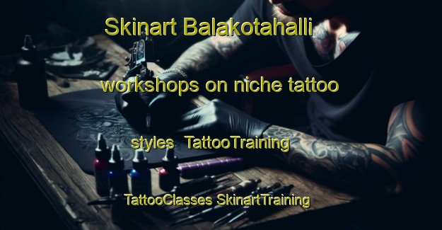 Skinart Balakotahalli workshops on niche tattoo styles | #TattooTraining #TattooClasses #SkinartTraining-India