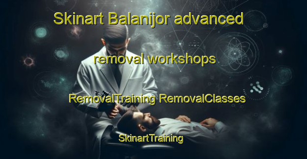 Skinart Balanijor advanced removal workshops | #RemovalTraining #RemovalClasses #SkinartTraining-India