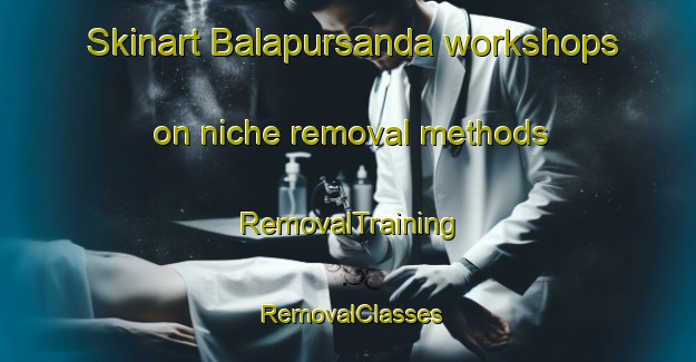 Skinart Balapursanda workshops on niche removal methods | RemovalTraining | RemovalClasses | SkinartTraining-India