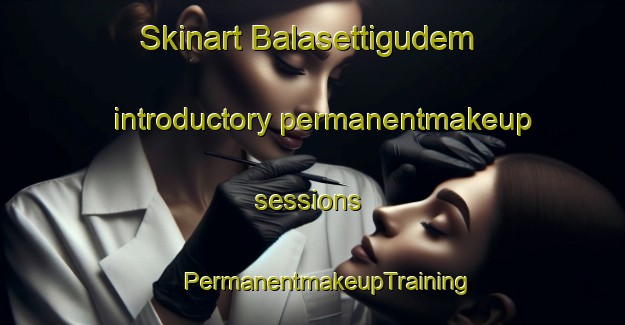 Skinart Balasettigudem introductory permanentmakeup sessions | #PermanentmakeupTraining #PermanentmakeupClasses #SkinartTraining-India