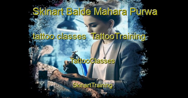 Skinart Balde Mahara Purwa tattoo classes | TattooTraining | TattooClasses | SkinartTraining-India