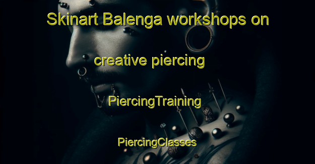 Skinart Balenga workshops on creative piercing | #PiercingTraining #PiercingClasses #SkinartTraining-India