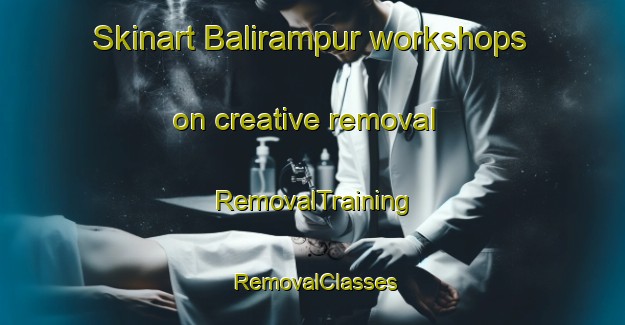 Skinart Balirampur workshops on creative removal | RemovalTraining | RemovalClasses | SkinartTraining-India