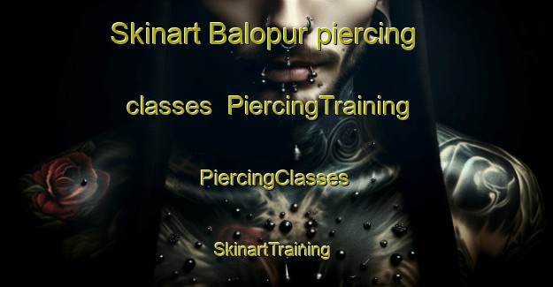 Skinart Balopur piercing classes | #PiercingTraining #PiercingClasses #SkinartTraining-India