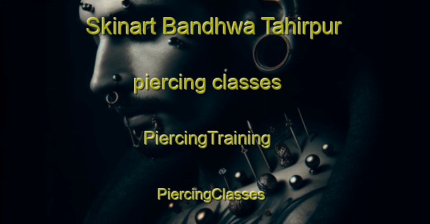 Skinart Bandhwa Tahirpur piercing classes | PiercingTraining | PiercingClasses | SkinartTraining-India
