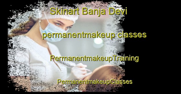 Skinart Banja Devi permanentmakeup classes | #PermanentmakeupTraining #PermanentmakeupClasses #SkinartTraining-India