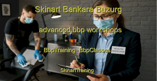 Skinart Bankara Buzurg advanced bbp workshops | BbpTraining | BbpClasses | SkinartTraining-India