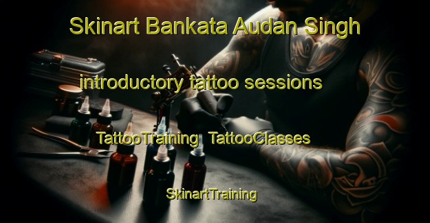 Skinart Bankata Audan Singh introductory tattoo sessions | TattooTraining | TattooClasses | SkinartTraining-India