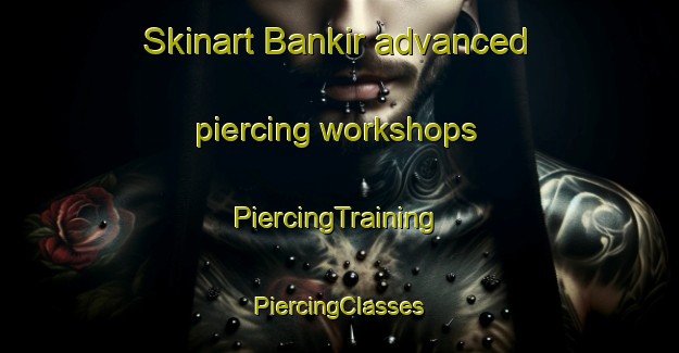 Skinart Bankir advanced piercing workshops | #PiercingTraining #PiercingClasses #SkinartTraining-India