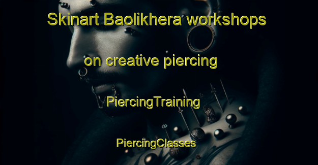 Skinart Baolikhera workshops on creative piercing | PiercingTraining | PiercingClasses | SkinartTraining-India