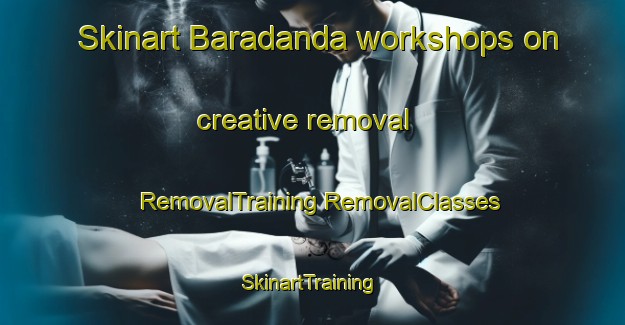 Skinart Baradanda workshops on creative removal | #RemovalTraining #RemovalClasses #SkinartTraining-India