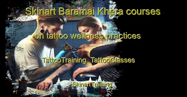 Skinart Baramai Khera courses on tattoo wellness practices | TattooTraining | TattooClasses | SkinartTraining-India