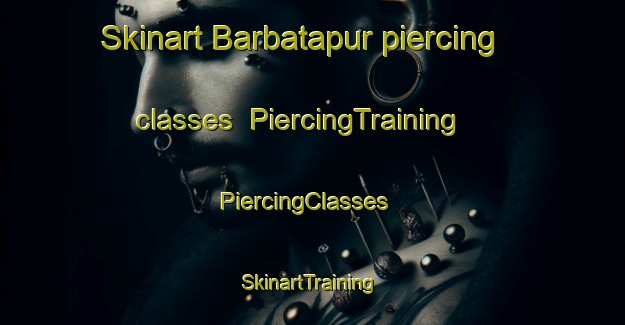 Skinart Barbatapur piercing classes | PiercingTraining | PiercingClasses | SkinartTraining-India