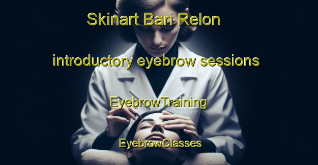 Skinart Bari Relon introductory eyebrow sessions | EyebrowTraining | EyebrowClasses | SkinartTraining-India
