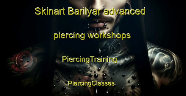 Skinart Barilyar advanced piercing workshops | PiercingTraining | PiercingClasses | SkinartTraining-India
