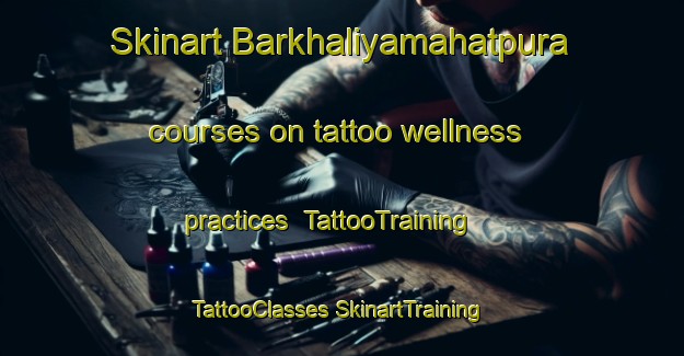 Skinart Barkhaliyamahatpura courses on tattoo wellness practices | #TattooTraining #TattooClasses #SkinartTraining-India