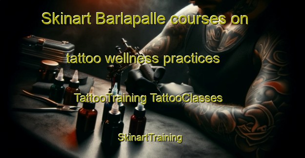 Skinart Barlapalle courses on tattoo wellness practices | #TattooTraining #TattooClasses #SkinartTraining-India