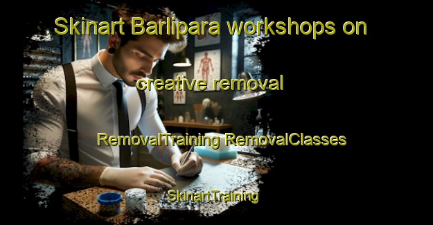 Skinart Barlipara workshops on creative removal | #RemovalTraining #RemovalClasses #SkinartTraining-India