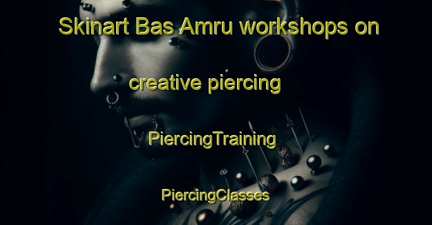 Skinart Bas Amru workshops on creative piercing | #PiercingTraining #PiercingClasses #SkinartTraining-India