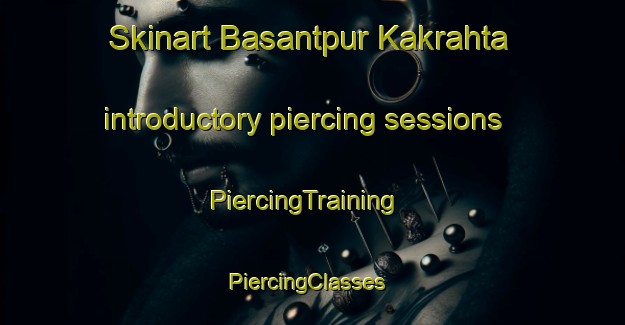 Skinart Basantpur Kakrahta introductory piercing sessions | PiercingTraining | PiercingClasses | SkinartTraining-India