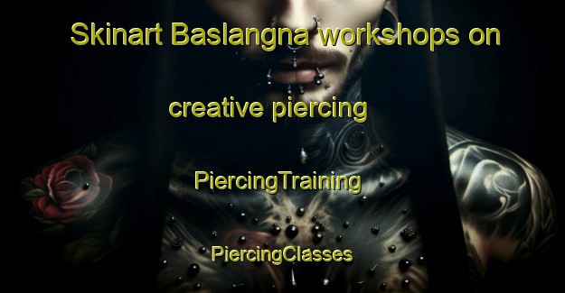 Skinart Baslangna workshops on creative piercing | #PiercingTraining #PiercingClasses #SkinartTraining-India