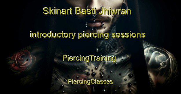 Skinart Basti Jhiwran introductory piercing sessions | #PiercingTraining #PiercingClasses #SkinartTraining-India