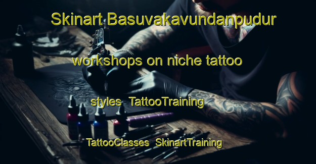 Skinart Basuvakavundanpudur workshops on niche tattoo styles | TattooTraining | TattooClasses | SkinartTraining-India