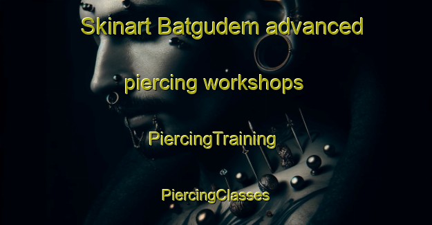 Skinart Batgudem advanced piercing workshops | #PiercingTraining #PiercingClasses #SkinartTraining-India