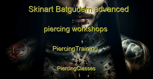 Skinart Batgudem advanced piercing workshops | #PiercingTraining #PiercingClasses #SkinartTraining-India