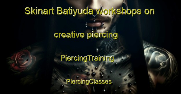 Skinart Batiyuda workshops on creative piercing | PiercingTraining | PiercingClasses | SkinartTraining-India