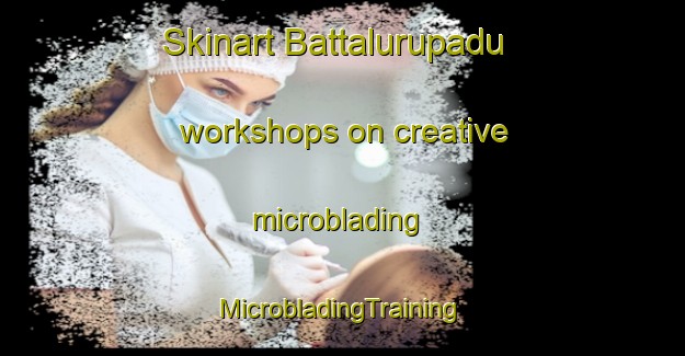 Skinart Battalurupadu workshops on creative microblading | #MicrobladingTraining #MicrobladingClasses #SkinartTraining-India