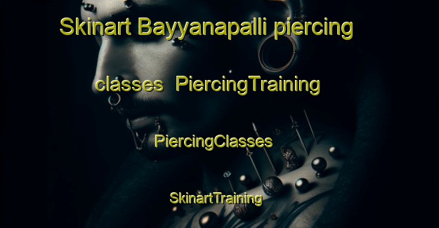 Skinart Bayyanapalli piercing classes | PiercingTraining | PiercingClasses | SkinartTraining-India