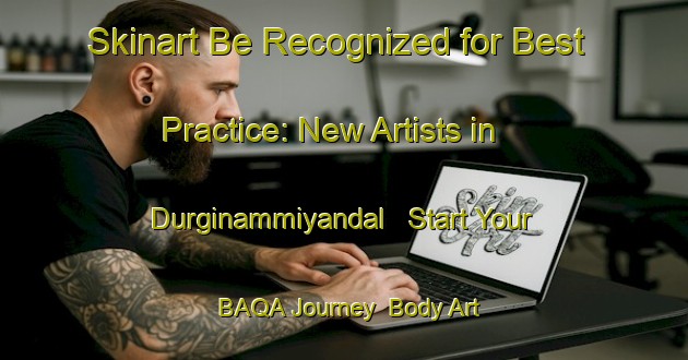 Skinart Be Recognized for Best Practice: New Artists in Durginammiyandal - Start Your BAQA Journey | Body Art Qualification Authority | BAQA-India