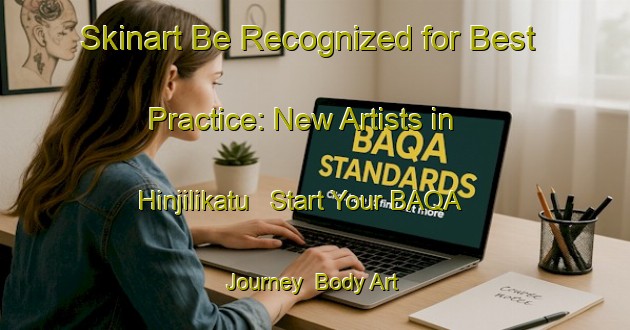Skinart Be Recognized for Best Practice: New Artists in Hinjilikatu - Start Your BAQA Journey | Body Art Qualification Authority | BAQA-India